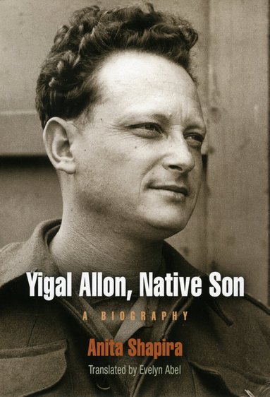 Anita Shapira - Yigal Allon, Native Son, Inbunden