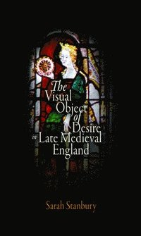 bokomslag The Visual Object of Desire in Late Medieval England