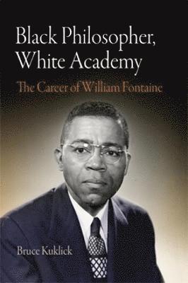 Bruce Kuklick - Black Philosopher, White Academy, Inbunden