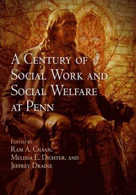 bokomslag A Century of Social Work and Social Welfare at Penn