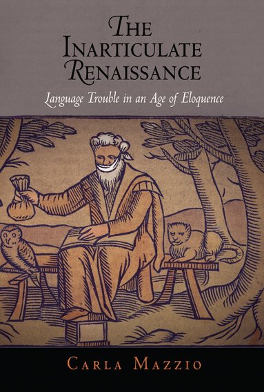 Carla Mazzio - Inarticulate Renaissance, Inbunden
