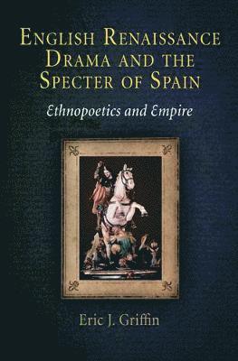 English Renaissance Drama and the Specter of Spain 1