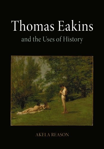 bokomslag Thomas Eakins and the Uses of History