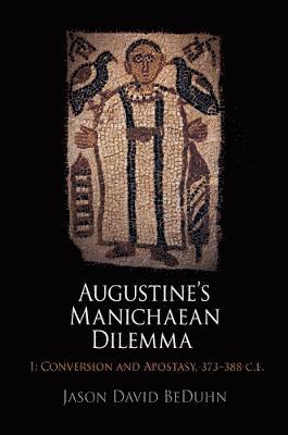 Jason David BeDuhn, Jason David Beduhn - Augustine's Manichaean Dilemma, Volume 1, Inbunden