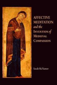 bokomslag Affective Meditation and the Invention of Medieval Compassion