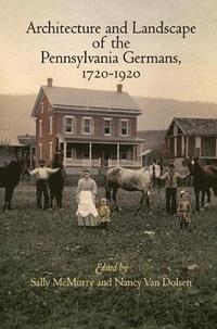 bokomslag Architecture and Landscape of the Pennsylvania Germans, 1720-1920