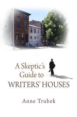 Anne Trubek - Skeptic's Guide to Writers' Houses, Inbunden