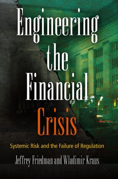 Jeffrey Friedman, Wladimir Kraus - Engineering the Financial Crisis, Inbunden