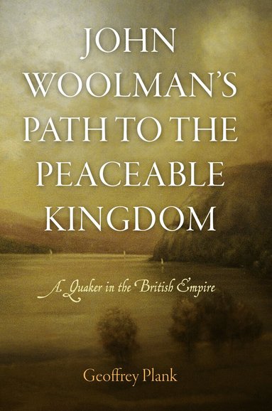 Geoffrey Plank - John Woolman's Path to the Peaceable Kingdom, Inbunden