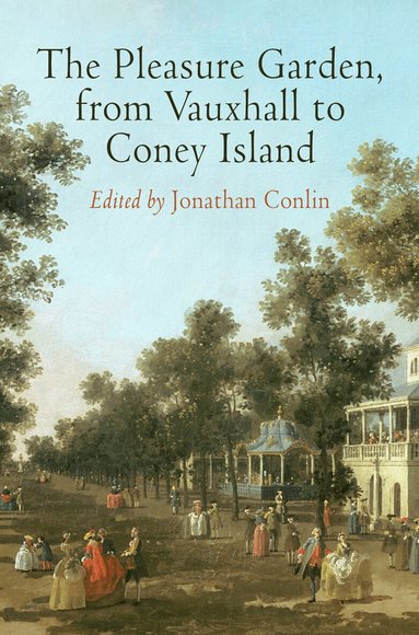 Jonathan Conlin - Pleasure Garden, from Vauxhall to Coney Island, Inbunden