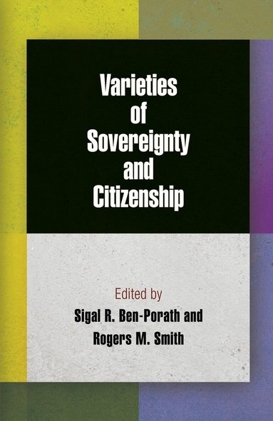 Sigal R. Ben-Porath, Rogers M. Smith - Varieties of Sovereignty and Citizenship, Inbunden
