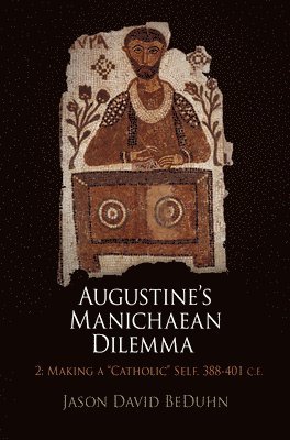 Augustine's Manichaean Dilemma, Volume 2 1