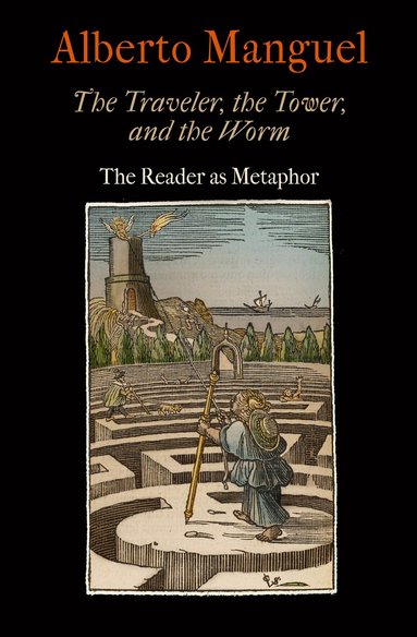 Alberto Manguel - Traveler, the Tower, and the Worm, Inbunden