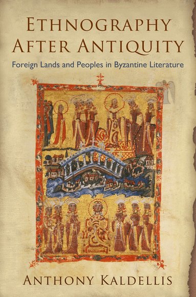 Anthony Kaldellis - Ethnography After Antiquity, Inbunden