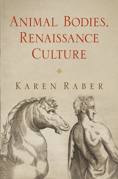 Karen Raber - Animal Bodies, Renaissance Culture, Inbunden