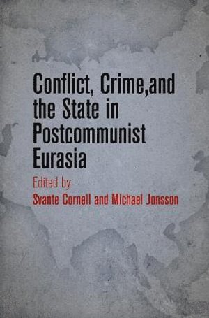 Svante Cornell, Michael Jonsson - Conflict, Crime, and the State in Postcommunist Eurasia, Inbunden