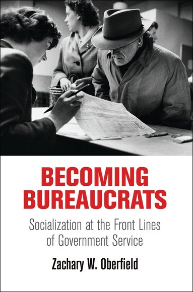 Zachary W. Oberfield - Becoming Bureaucrats, Inbunden