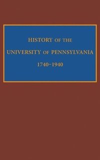 bokomslag History of the University of Pennsylvania, 1740-1940
