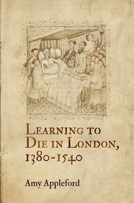 Amy Appleford - Learning to Die in London, 1380-1540, Inbunden