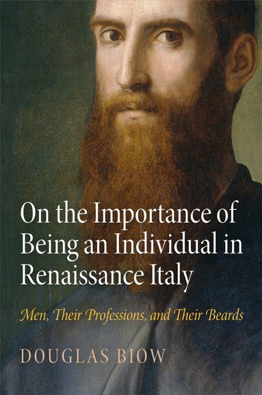 Douglas Biow - On the Importance of Being an Individual in Renaissance Italy, Inbunden