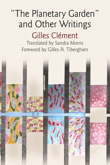 Gilles Clément - "the Planetary Garden" and Other Writings, Inbunden