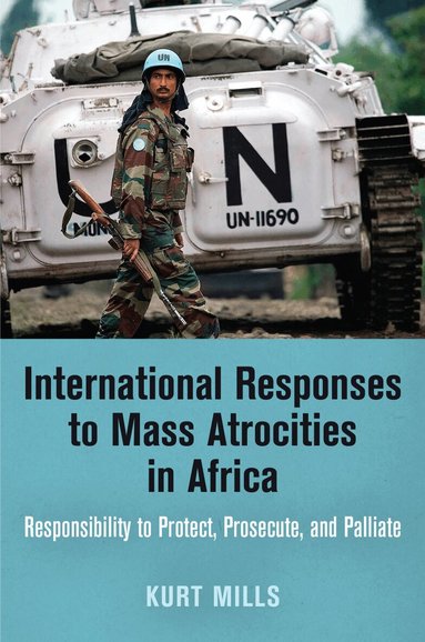 Kurt Mills - International Responses to Mass Atrocities in Africa, Inbunden