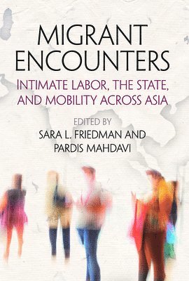 Sara L. Friedman, Pardis Mahdavi - Migrant Encounters, Inbunden