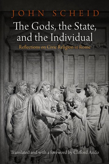 John Scheid - Gods, the State, and the Individual, Inbunden