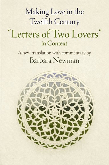 Barbara Newman - Making Love in the Twelfth Century, Inbunden