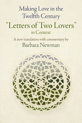 Barbara Newman - Making Love in the Twelfth Century, Inbunden