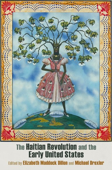 Elizabeth Maddock Dillon, Michael Drexler - Haitian Revolution and the Early United States, Inbunden