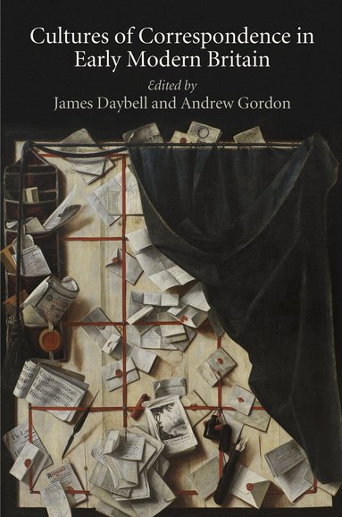 James Daybell, Andrew Gordon - Cultures of Correspondence in Early Modern Britain, Inbunden
