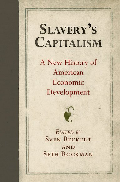 Sven Beckert, Seth Rockman - Slavery's Capitalism, Inbunden