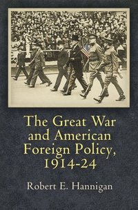 bokomslag The Great War and American Foreign Policy, 1914-24