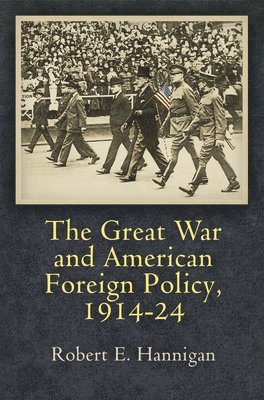 The Great War and American Foreign Policy, 1914-24 1