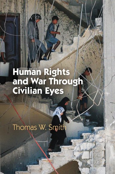 Thomas W. Smith - Human Rights and War Through Civilian Eyes, Inbunden