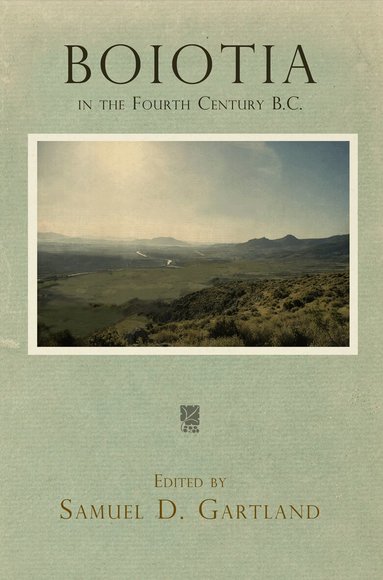 Samuel D. Gartland - Boiotia in the Fourth Century B.C., Inbunden