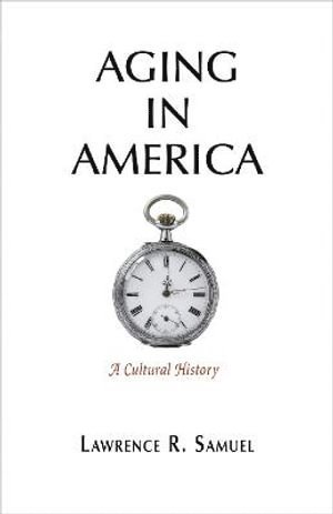 Lawrence R. Samuel, Lawrence R Samuel - Aging in America, Inbunden