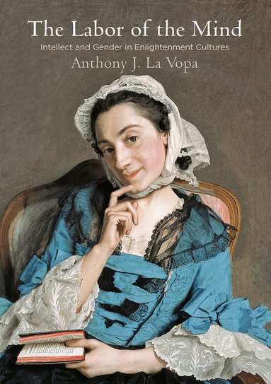 Anthony J. La Vopa - Labor of the Mind, Inbunden