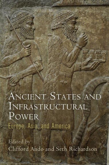 Clifford Ando, Seth Richardson - Ancient States and Infrastructural Power, Inbunden