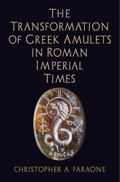 Christopher A. Faraone - Transformation of Greek Amulets in Roman Imperial Times, Inbunden