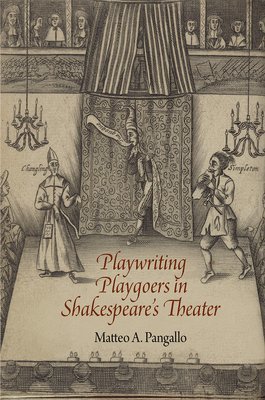 Matteo A. Pangallo, Matteo A Pangallo - Playwriting Playgoers in Shakespeare's Theater, Inbunden