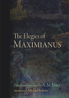 Maximianus, A. M. Juster, A M Juster - Elegies of Maximianus, Inbunden