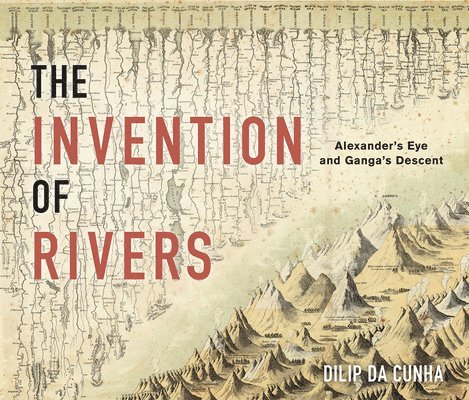 Dilip da Cunha, Dilip Da Cunha - Invention of Rivers, Inbunden