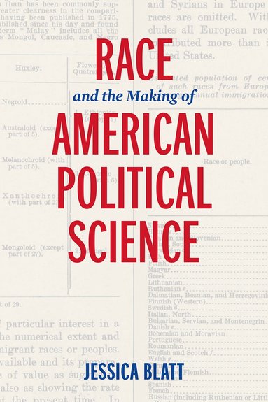 Jessica Blatt - Race and the Making of American Political Science, Inbunden