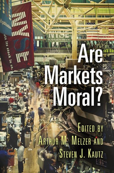 Arthur M. Melzer, Steven J. Kautz - Are Markets Moral?, Inbunden