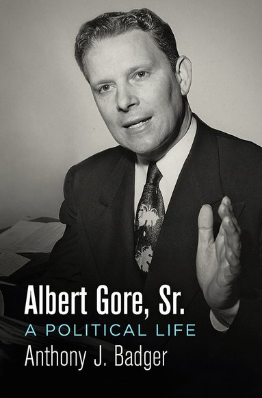 Anthony J. Badger - Albert Gore, Sr., Inbunden