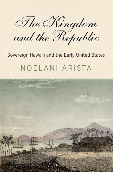 Noelani Arista - Kingdom and the Republic, Inbunden