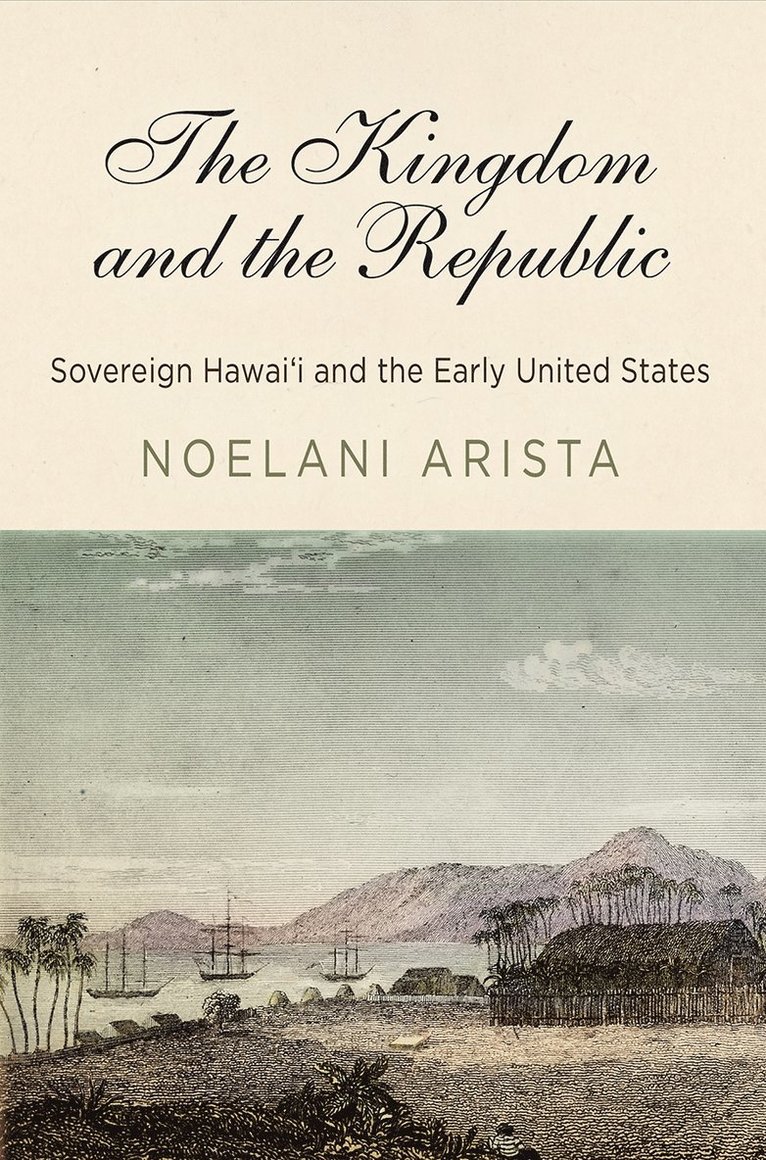Noelani Arista - Kingdom and the Republic, Inbunden