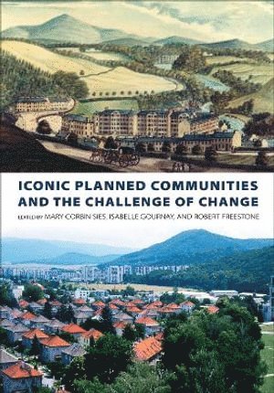 Mary Corbin Sies, Isabelle Gournay, Robert Freestone - Iconic Planned Communities and the Challenge of Change, Inbunden